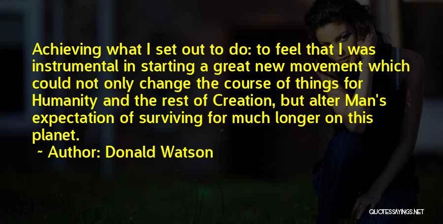 Starting Things Quotes By Donald Watson