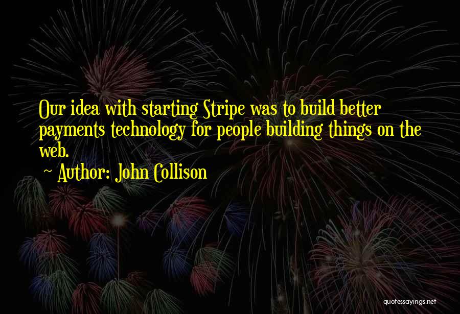 Starting Things Quotes By John Collison