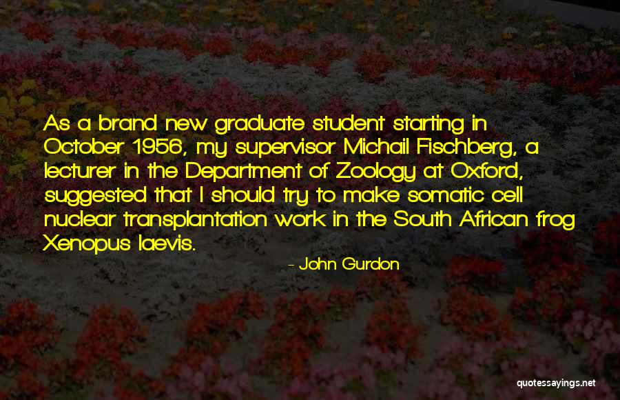 Starting Work Quotes By John Gurdon Starting Work Quotes By John Gurdon