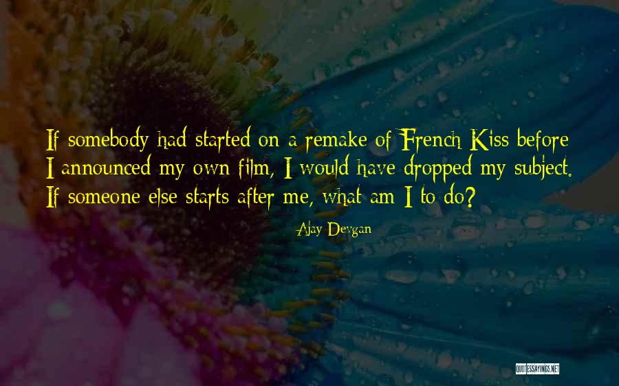 Starts With A Kiss Quotes By Ajay Devgan