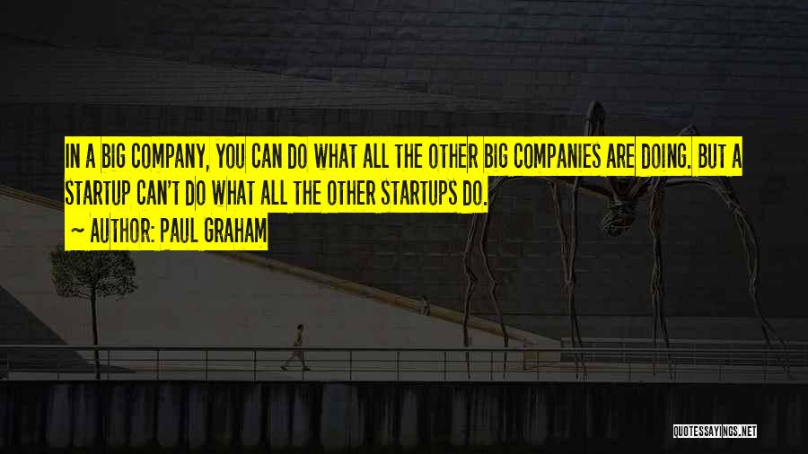 Startup Companies Quotes By Paul Graham