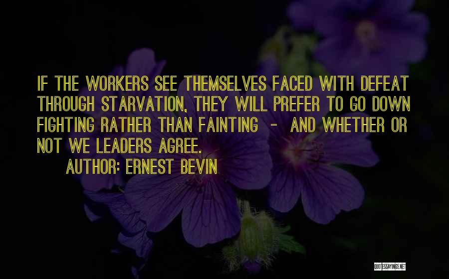Starvation Quotes By Ernest Bevin