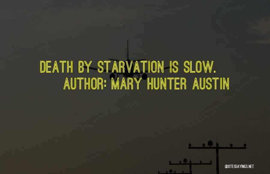 Starvation Quotes By Mary Hunter Austin