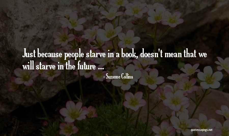 Starve Quotes By Suzanne Collins Starve Quotes By Suzanne Collins
