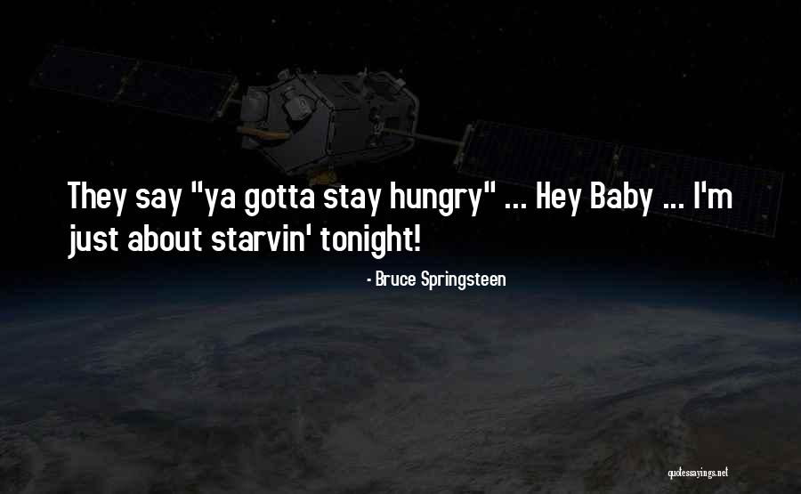 Starvin Quotes By Bruce Springsteen Starvin Quotes By Bruce Springsteen