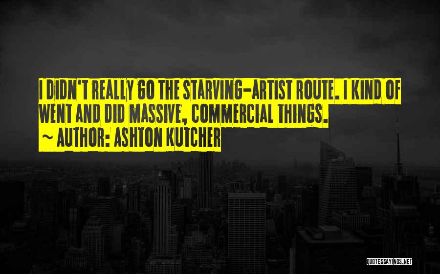Starving Artist Quotes By Ashton Kutcher