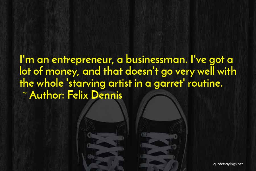 Starving Artist Quotes By Felix Dennis