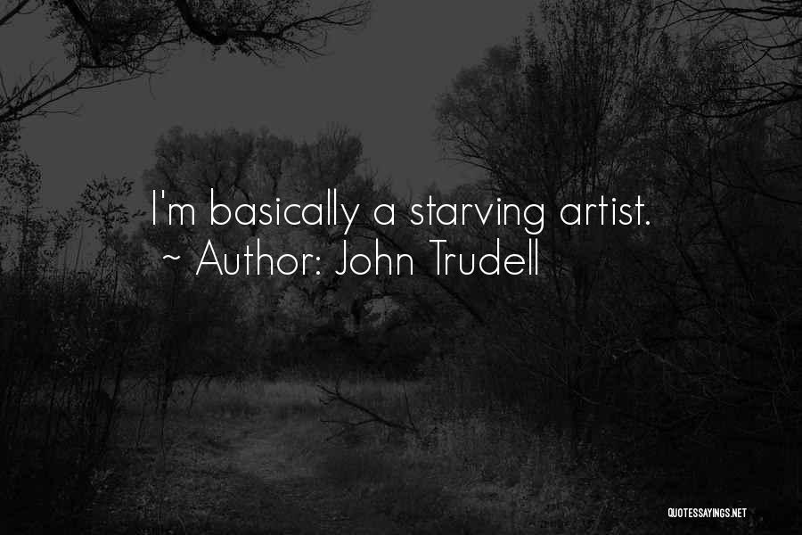 Starving Artist Quotes By John Trudell
