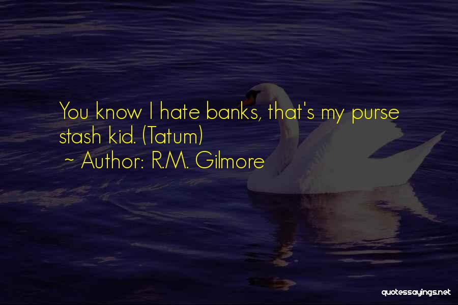 Stash Quotes By R.M. Gilmore