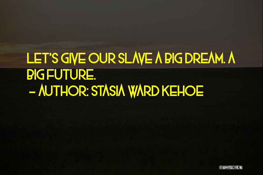 Stasia Ward Kehoe Quotes 1214038