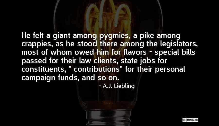 State Legislators Quotes By A.J. Liebling State Legislators Quotes By A.J. Liebling