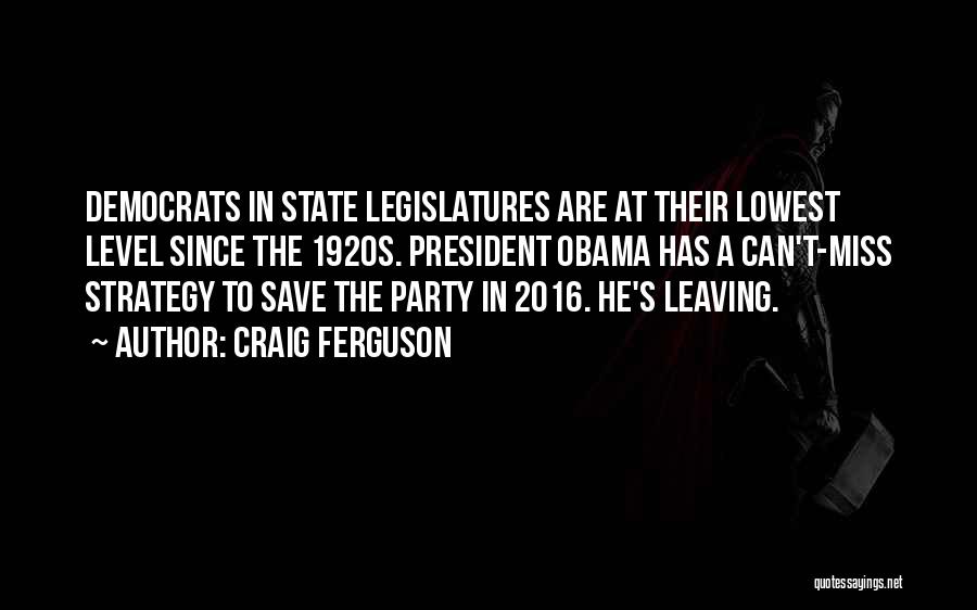 State Legislatures Quotes By Craig Ferguson