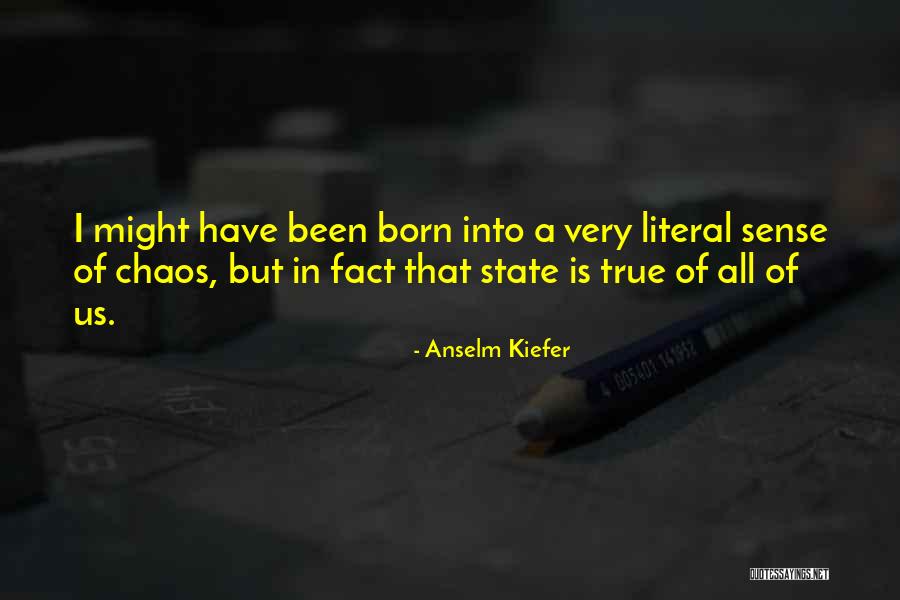 State Of Chaos Quotes By Anselm Kiefer State Of Chaos Quotes By Anselm Kiefer
