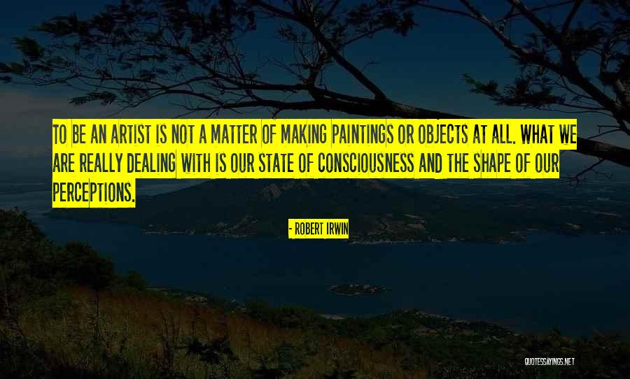 State Of Consciousness Quotes By Robert Irwin State Of Consciousness Quotes By Robert Irwin