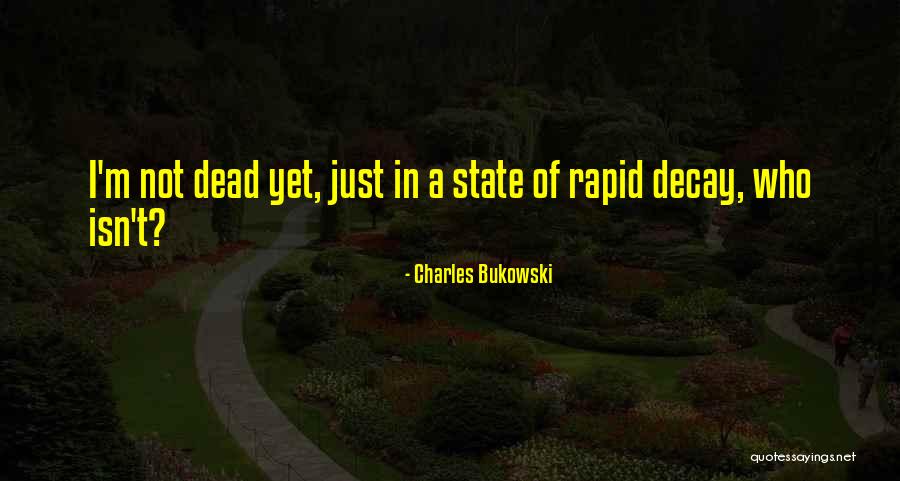 State Of Decay Quotes By Charles Bukowski State Of Decay Quotes By Charles Bukowski