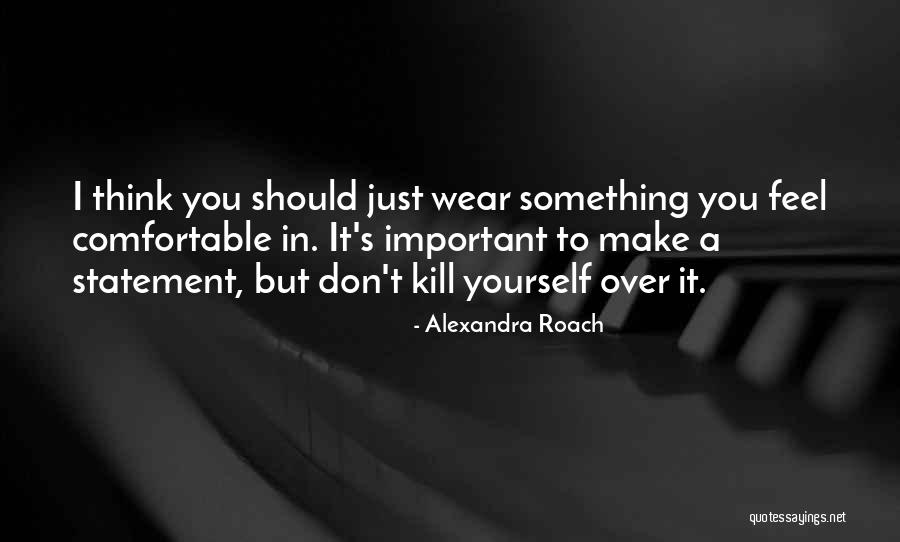 Statement In Quotes By Alexandra Roach Statement In Quotes By Alexandra Roach