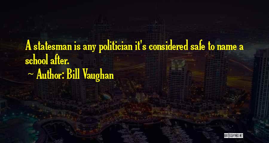 Statesman And Politician Quotes By Bill Vaughan