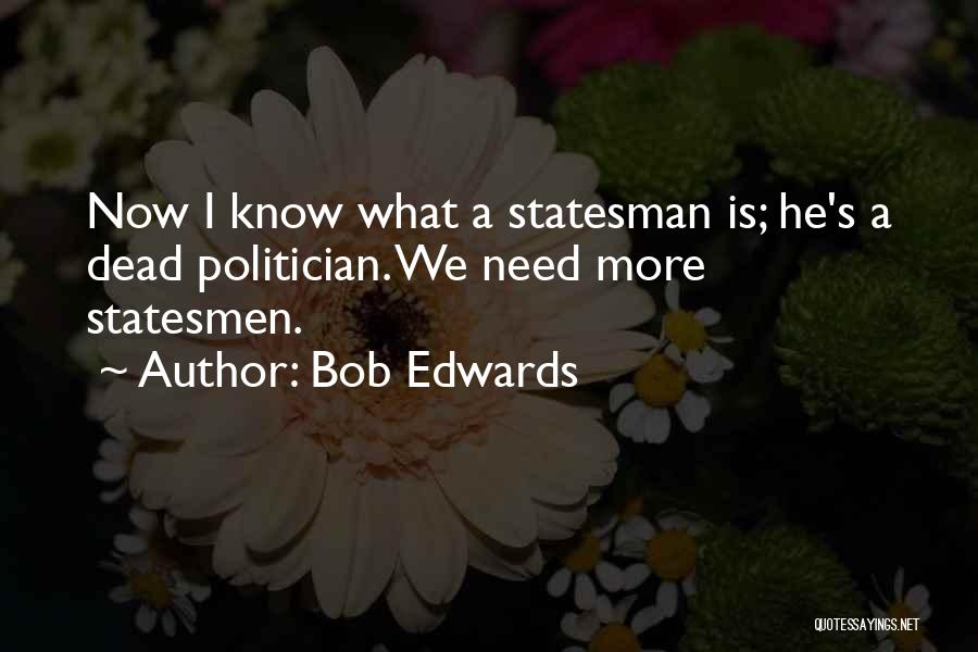 Statesman And Politician Quotes By Bob Edwards