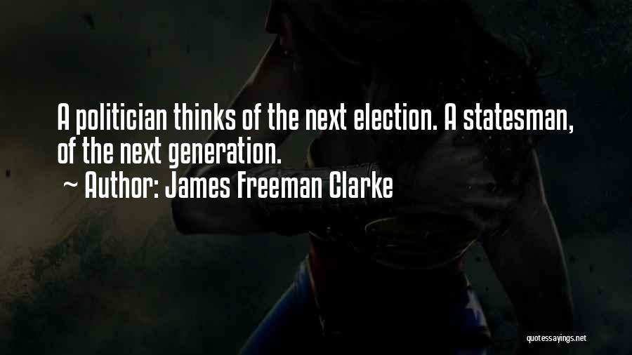 Statesman And Politician Quotes By James Freeman Clarke