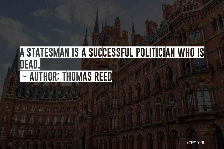 Statesman And Politician Quotes By Thomas Reed