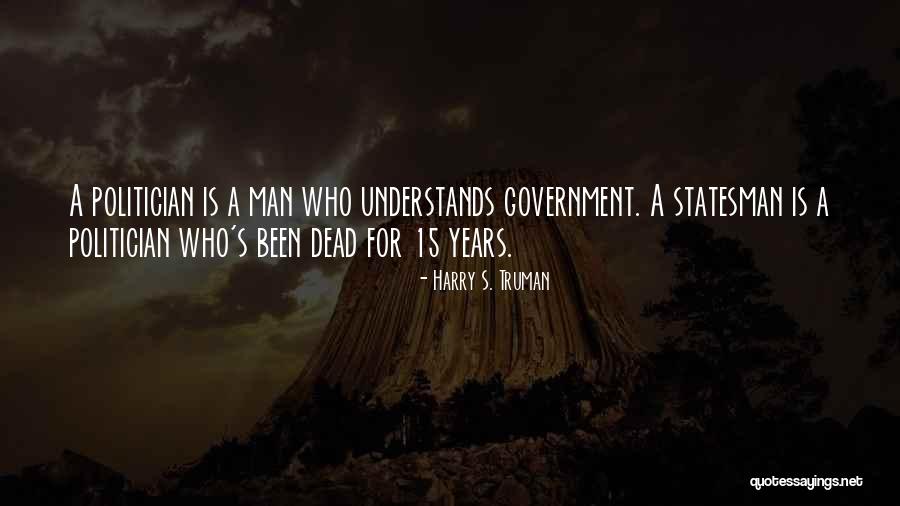 Statesman Vs Politician Quotes By Harry S. Truman Statesman Vs Politician Quotes By Harry S. Truman