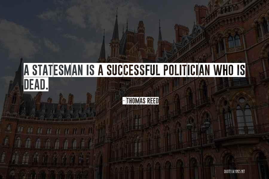 Statesman Vs Politician Quotes By Thomas Reed Statesman Vs Politician Quotes By Thomas Reed