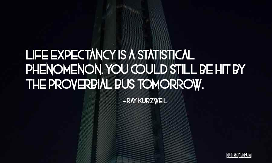 Statistical Life Quotes By Ray Kurzweil Statistical Life Quotes By Ray Kurzweil