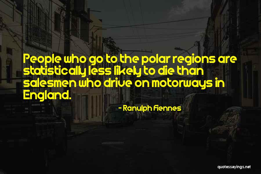Statistically Quotes By Ranulph Fiennes Statistically Quotes By Ranulph Fiennes