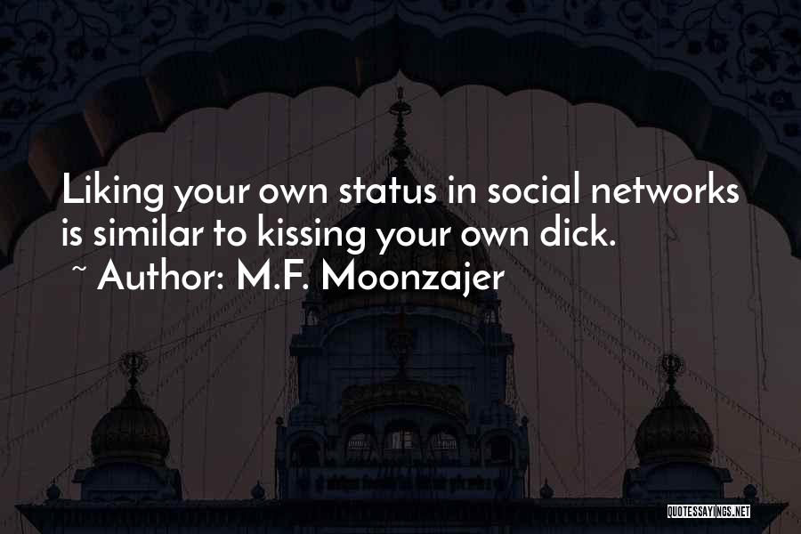 Status Liking Quotes By M.F. Moonzajer