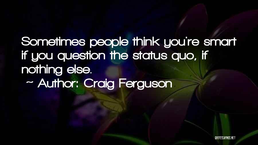 Status Quo Quotes By Craig Ferguson