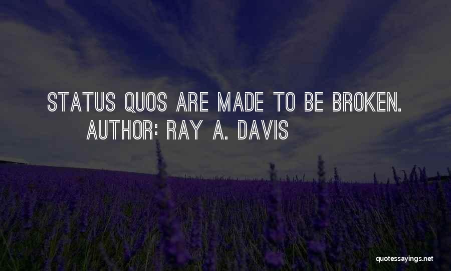 Status Quo Quotes By Ray A. Davis