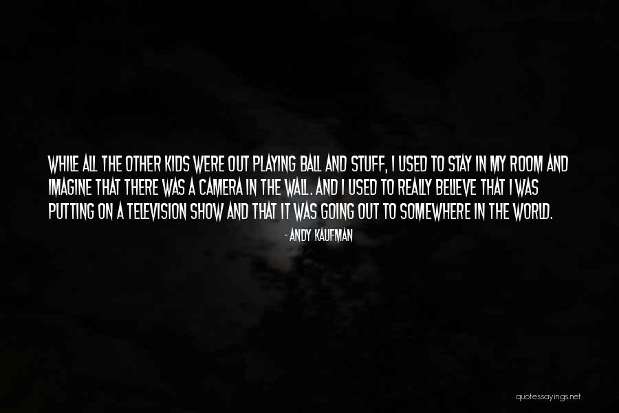 Stay A While Quotes By Andy Kaufman Stay A While Quotes By Andy Kaufman