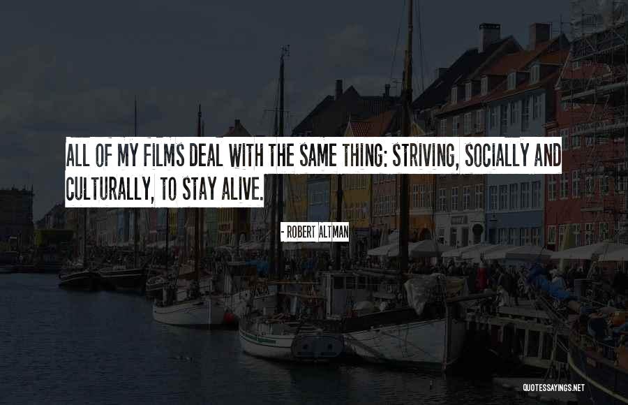 Stay Alive Film Quotes By Robert Altman Stay Alive Film Quotes By Robert Altman