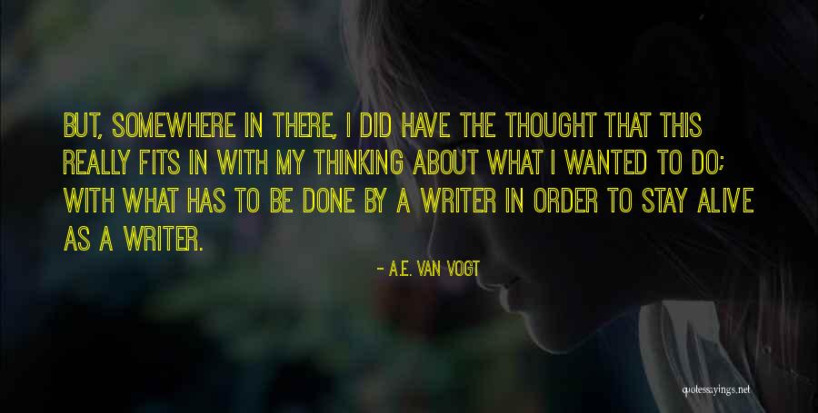 Stay Alive Quotes By A.E. Van Vogt Stay Alive Quotes By A.E. Van Vogt