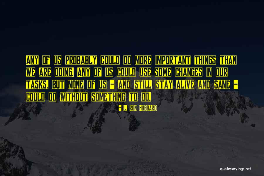 Stay Alive Quotes By L. Ron Hubbard Stay Alive Quotes By L. Ron Hubbard