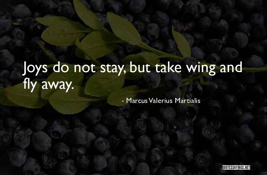 Stay And Fly Quotes By Marcus Valerius Martialis Stay And Fly Quotes By Marcus Valerius Martialis