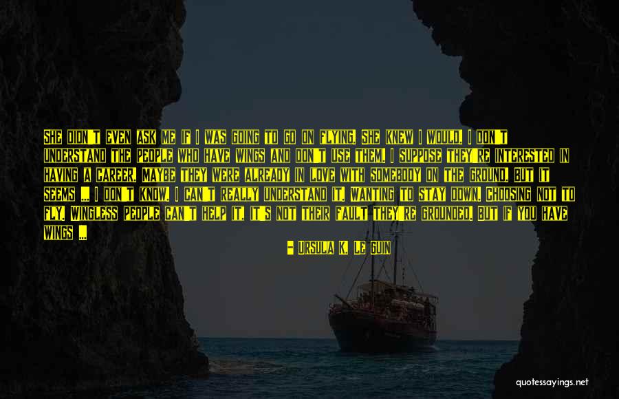 Stay And Fly Quotes By Ursula K. Le Guin Stay And Fly Quotes By Ursula K. Le Guin