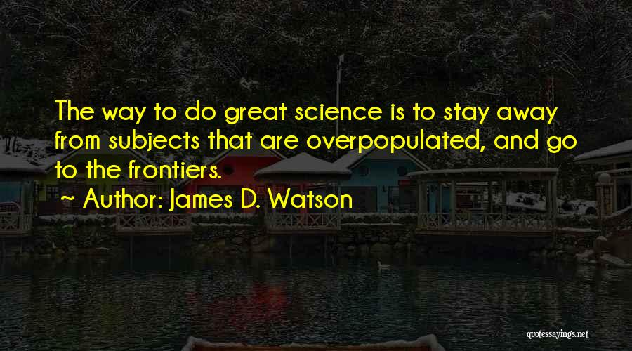 Stay And Go Quotes By James D. Watson