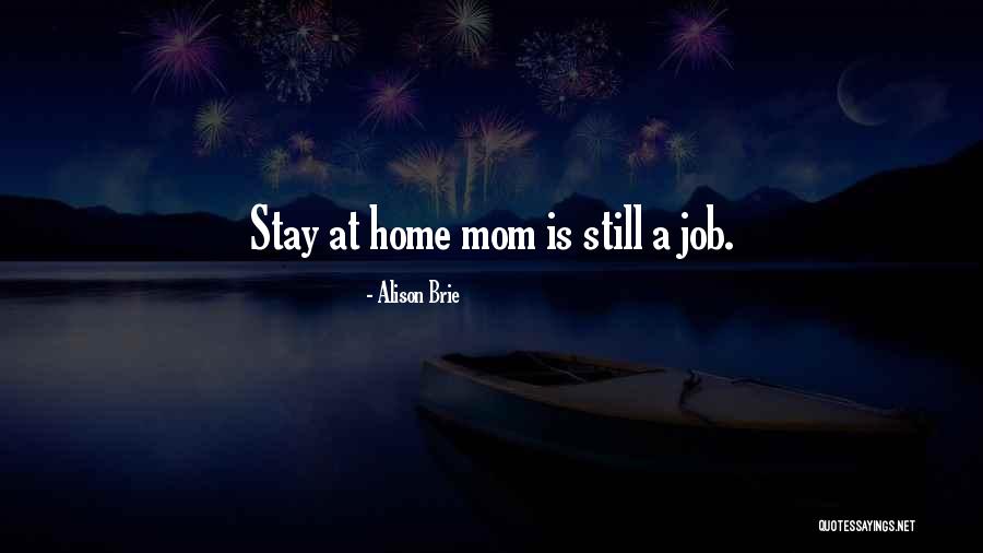 Stay At Home Mom Quotes By Alison Brie