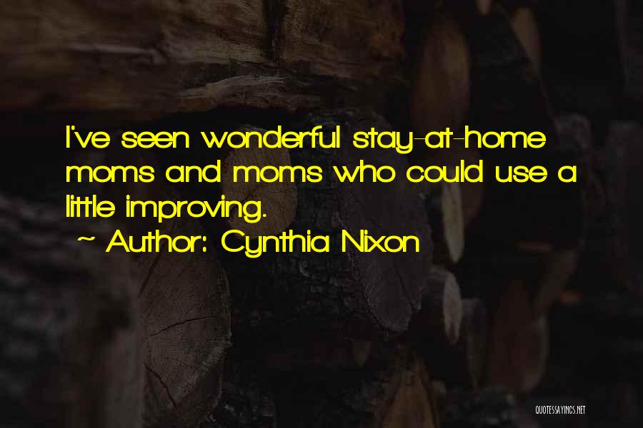 Stay At Home Moms Quotes By Cynthia Nixon