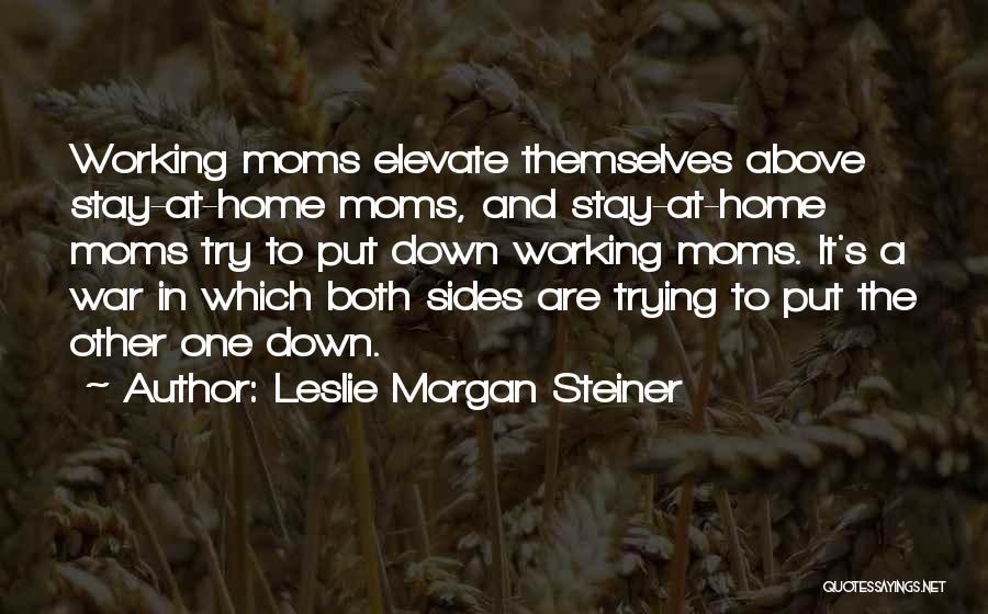 Stay At Home Moms Quotes By Leslie Morgan Steiner