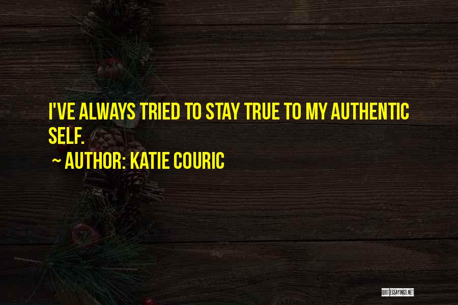 Stay Authentic Quotes By Katie Couric