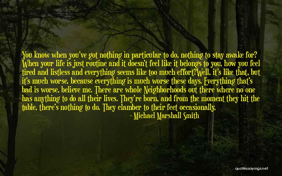 Stay Awake For Me Quotes By Michael Marshall Smith Stay Awake For Me Quotes By Michael Marshall Smith