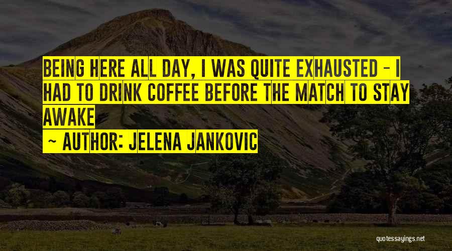 Stay Awake Quotes By Jelena Jankovic