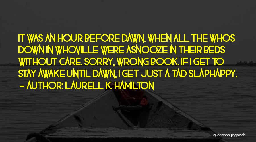 Stay Awake Quotes By Laurell K. Hamilton