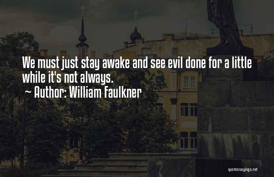 Stay Awake Quotes By William Faulkner