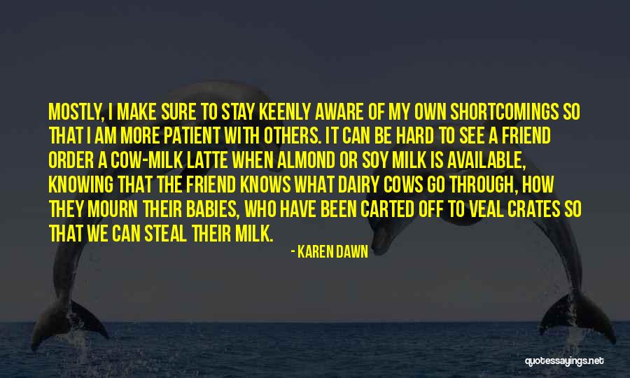 Stay Aware Quotes By Karen Dawn Stay Aware Quotes By Karen Dawn
