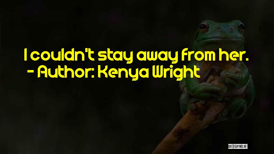 Stay Away From Her Quotes By Kenya Wright