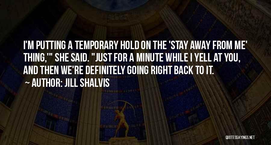 Stay Away From Me Quotes By Jill Shalvis
