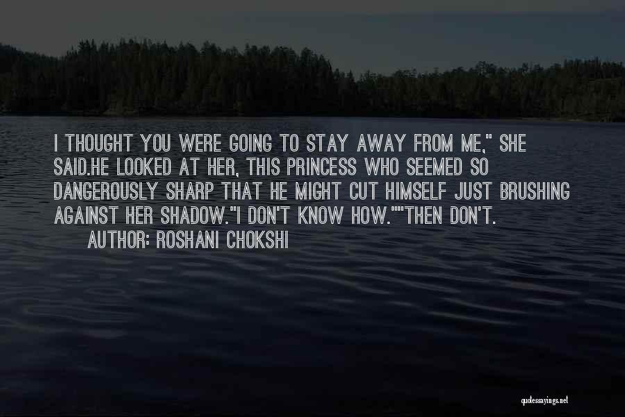 Stay Away From Me Quotes By Roshani Chokshi